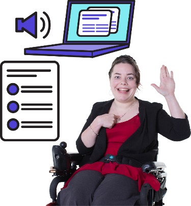 A woman with disability pointing to herself, a laptop, a volume icon, and an Easy Read document. 